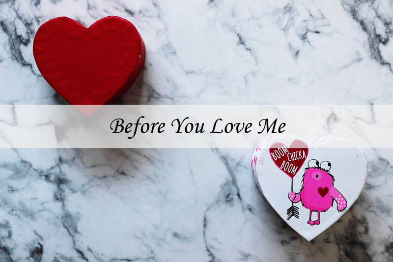 Before You Love Me